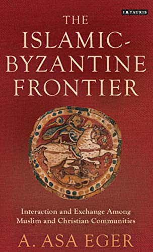 Book cover: The Islamic-Byzantine Frontier: Interaction and Exchange Among Muslim and Christian Communities