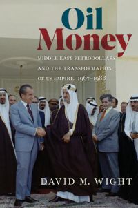 Book Cover: Oil Money: Middle East Petrodollars and the Transformation of US Empire, 1967-1988